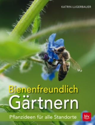 Katrin Lugerbauer: Bienenfreundlich Gärtnern